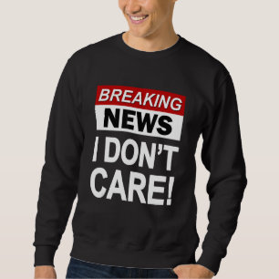 Sweatshirt Funny Breaking News Je ne me soucie pas du sarcasm