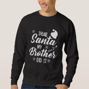 Sweatshirt Funny Family Christmas Dear Santa My Brother Did
