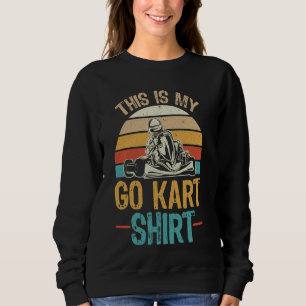 Sweatshirt Funny Go Kart Racer - Race Car Kart Racer