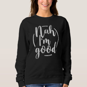 Sweatshirt Funny Humour Sarcasme Nuh Je suis bon Humorou Sarc