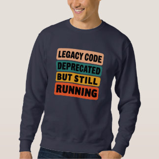 Sweatshirt Funny Legacy Code Programmer