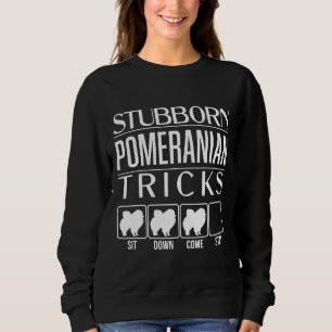Sweatshirt Funny Pomeranian Stubborn Pomeranian Tricks Stubb