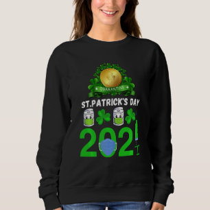 Sweatshirt Funny Quarantine Saint Patricks Day 2021