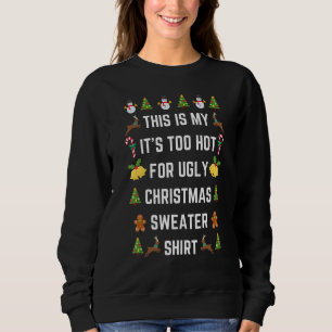 Sweatshirt Funny This Is My It's Too Hot For Ugly Christmas S