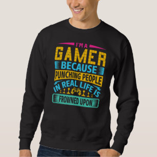 Sweatshirt Gaming I'm A Gamer Because Punching