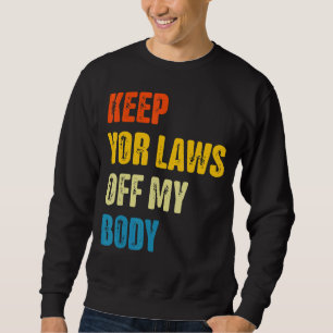Sweatshirt Gardez votre loi hors de mon corps Juridique Droit