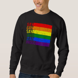 Sweatshirt Gay Say Gay Say Love Stay Proud Lgbtq Gay Rights P