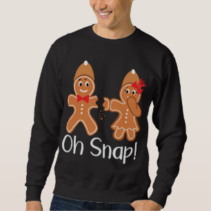 Sweatshirt Gingerbread Man Oh Snap Funny Christmas