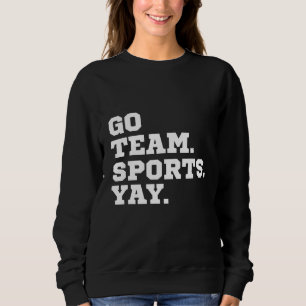 Sweatshirt Go Team Sports Yay, Funny Sports, Amateurs De Spor