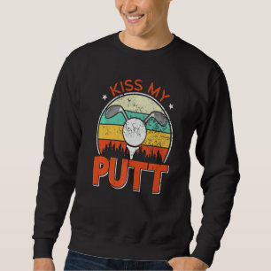 Sweatshirt Golfer Kiss My Putt Golf Player