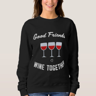 Sweatshirt Good Friends Wine Together
