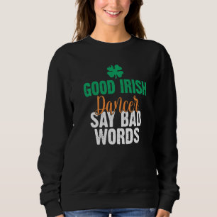 Sweatshirt Good Irish Dancer dit mauvais Words Irish Dancing