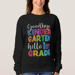 Sweatshirt Goodbye Kindergarten Hello 1st Grade Graduation La