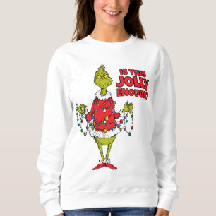 Sweatshirt Grinch   "Est-ce assez joyeux?"