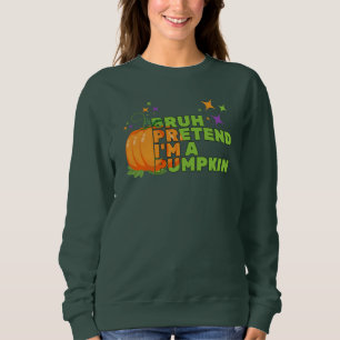 Sweatshirt Halloween BRUH PRÉTEND JE SUIS Un automne CITROUIL