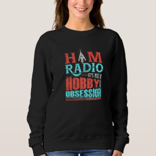 Sweatshirt Ham Radio It's Not A Hobby It's An Obsession Cb Ra