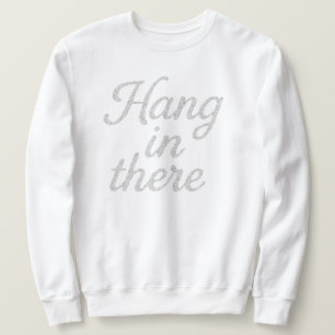 Sweatshirt Hang in There T-Shirt