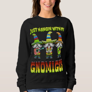 Sweatshirt Hangin With My Gnomigos 3 Mexican Gnomes Cinco De