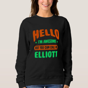 Sweatshirt Hello I'm Awesome Call Me Elliott Name Personalize
