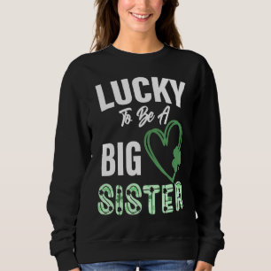 Sweatshirt Heureux D'Être Une Grande Soeur Saint Patrick S Da