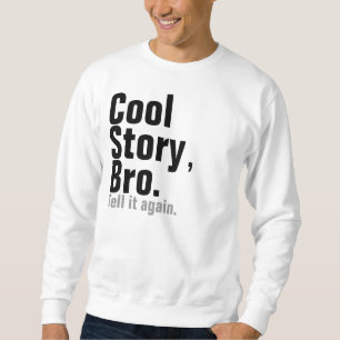 Sweatshirt Histoire fraîche, Bro. Dites-le encore