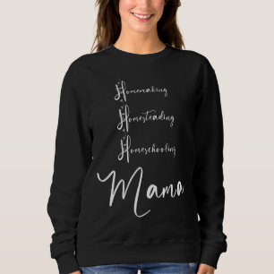 Sweatshirt Homemaking Homesteoling Homeschooling Mama Homesch