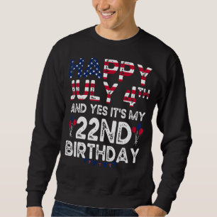 Sweatshirt Hommes heureux 4 Juillet Et Oui C'est mon 22e anni