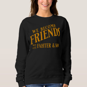 Sweatshirt Hommes Nous Devenons Amis Pas Seulement Père Et Fi