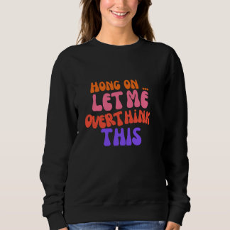 Sweatshirt Hong super Laissez-moi réfléchir à cette drôle mam