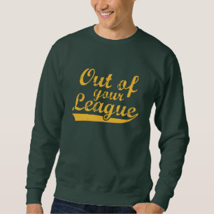 Sweatshirt Hors de ta ligue
