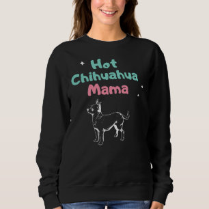 Sweatshirt Hot Chihuahua Mama