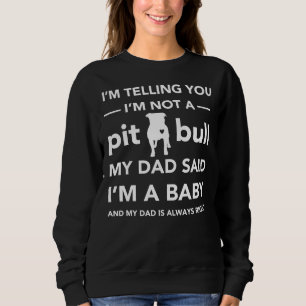 Sweatshirt I& 39 M Pas Un Pitbull Mon Père A Dit I& 39