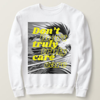 SWEATSHIRT I DON'T TRUELY CARE