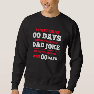 Sweatshirt I Have Gone 0 Days Without Making A Papa Joke