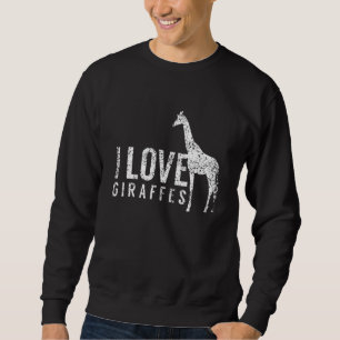 Sweatshirt I Love Giraffes Giraffe Animal