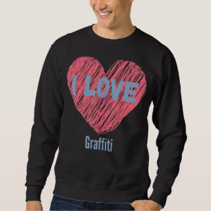 Sweatshirt I Love Graffiti Heart Image Hobby Ou Hobbyist