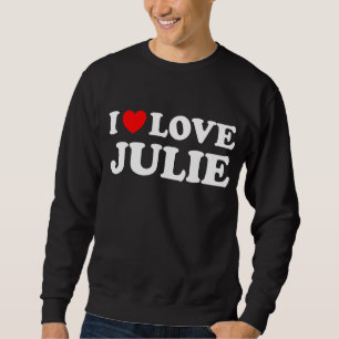 Sweatshirt I Love Julie I Heart Julie