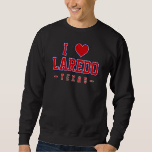 Sweatshirt I Love Laredo Texas