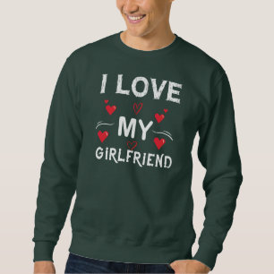 Sweatshirt I Love My Girlfriend-Valentines Day-Romantic-Funny