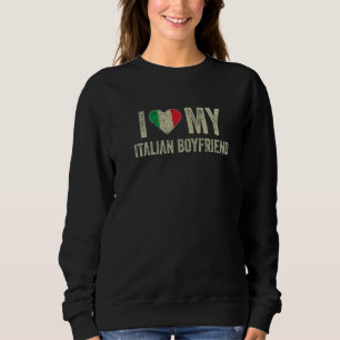 Sweatshirt I Love My Italian Boyfriend Italie Drapeau Funny G