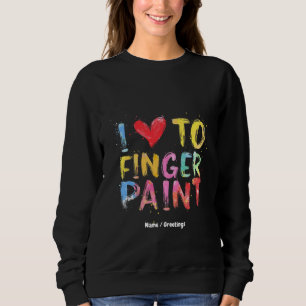Sweatshirt I Love To Finger Paint Mignonne & Funny Valentine'