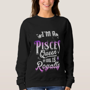 Sweatshirt I M A Pisces Queen My Soul Is Pourcentage Zodiac S