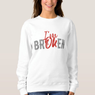 SWEATSHIRT I`M OK I`M BROKED