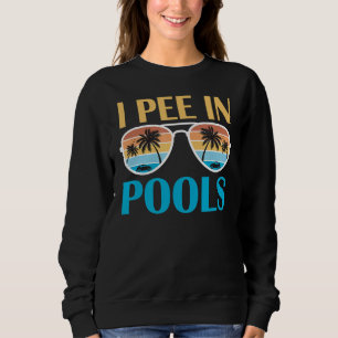 Sweatshirt I Pee In Pools - Plaisanteries Drôle - Chansons Sa