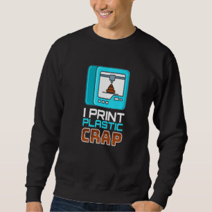 Sweatshirt I Print Plastic Crap I Code imprimante Nerd 3d Pri