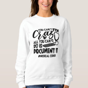 Sweatshirt ICD Coding Medical Coder You Can't Fix Crazy Gift