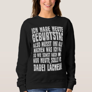 Sweatshirt Ich Habe Heute Geburtstag Dit Ironie Sarcasme