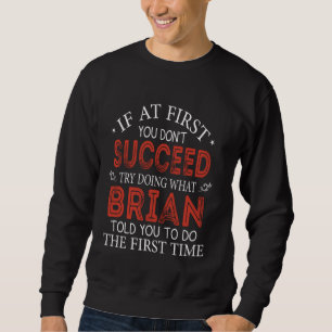Sweatshirt If At First You Don't Succeed Try Doing What Brian