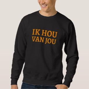 Sweatshirt Ik Hou Van Jou Pays-Bas Je t'aime Néerlandais