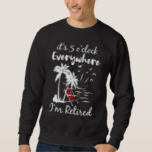 Sweatshirt Il est 5 heures partout où je suis retraité été